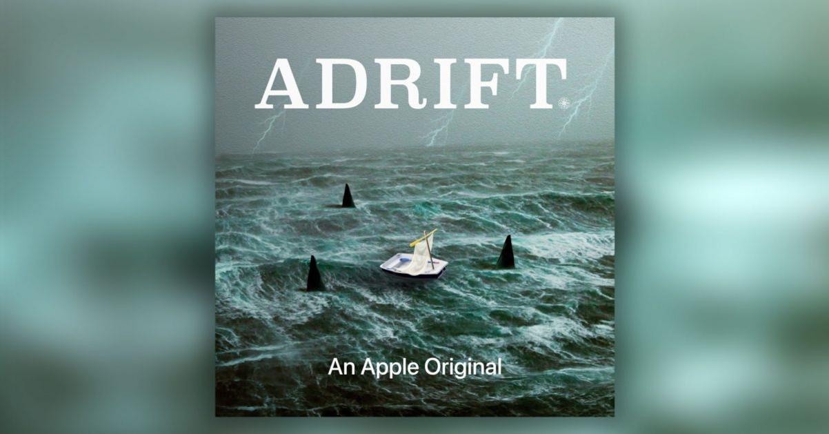 Podcast mới của Apple kể 'câu chuyện có thật không thể tin được' 1 adrift apple podcasts original